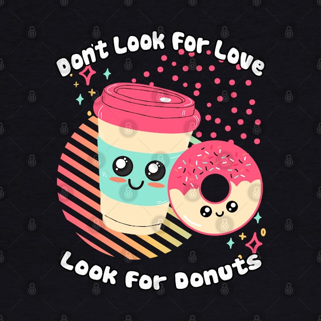 Dont Look for Love Look for Donuts by tramasdesign